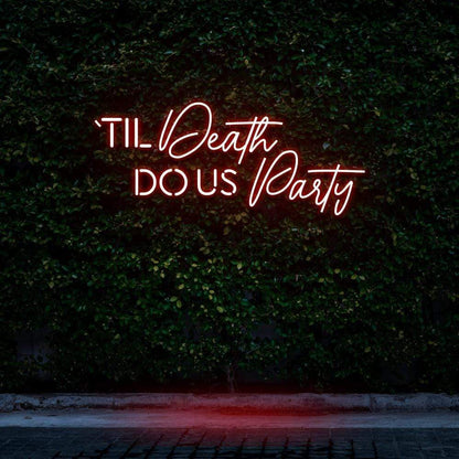 "Til Death Do Us Party" Neon Sign