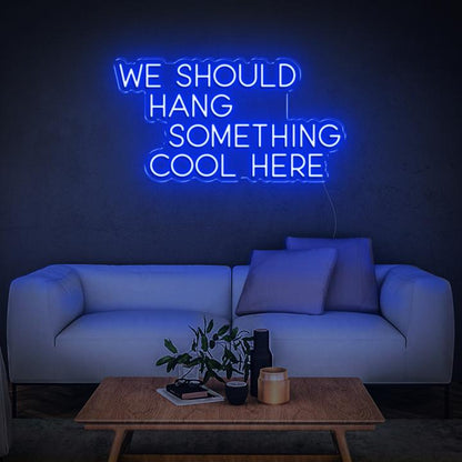 'We Should Hang Something Cool' LED Neon Sign