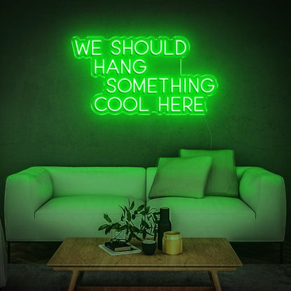 'We Should Hang Something Cool' LED Neon Sign