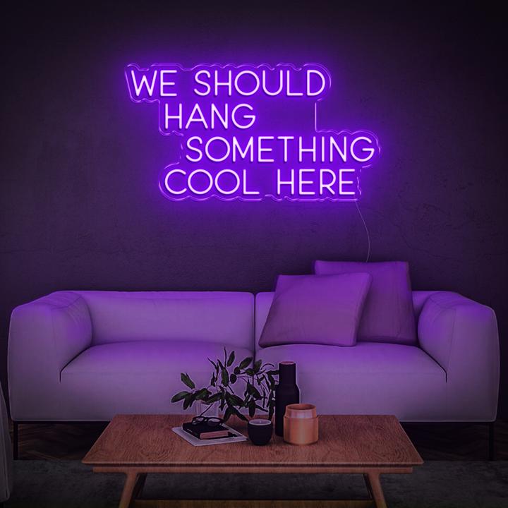 'We Should Hang Something Cool' LED Neon Sign