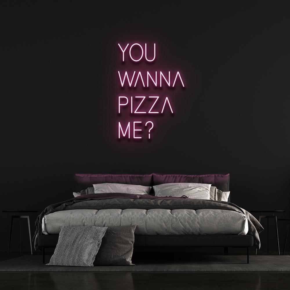 You wanna pizza me ? - LED Neon Sign