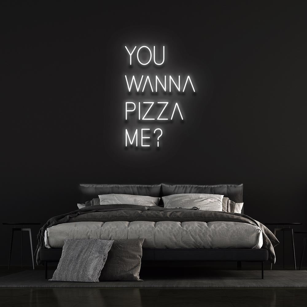 You wanna pizza me ? - LED Neon Sign