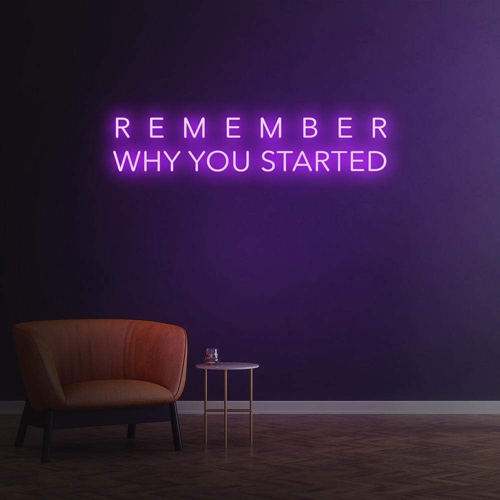 Remember Why You Started Neon Sign