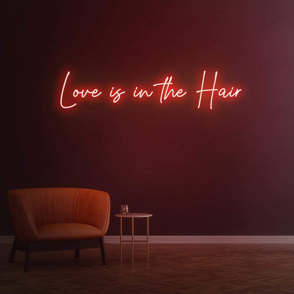 Love is in the Hair - LED Neon Sign