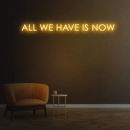 'All We Have Is Now' Neon Sign