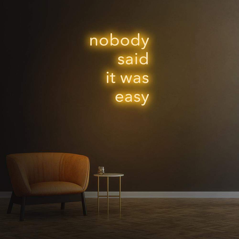 Nobody Said It Was Easy Neon Sign