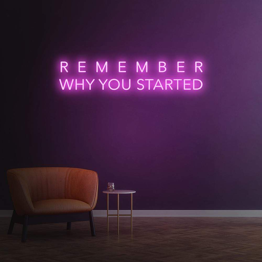 Remember Why You Started Neon Sign