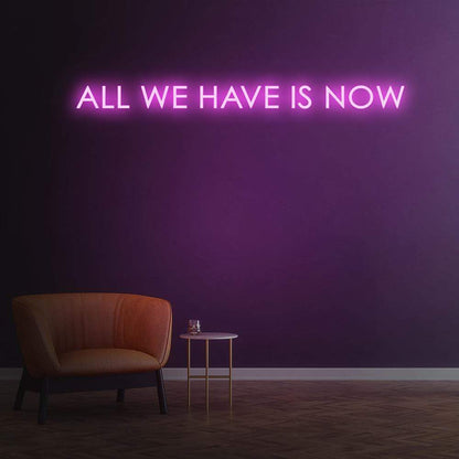 'All We Have Is Now' Neon Sign